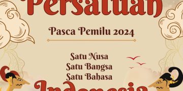 Pelihara dan Jaga Harmonisasi Rasa Persatuan dan Kesatuan Bangsa Pasca Pemilu 2024